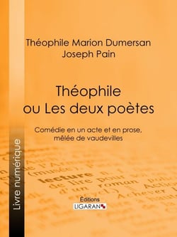 Théophile - ou Les Deux Poètes - Comédie en un acte et en prose, mêlée de vaudevilles