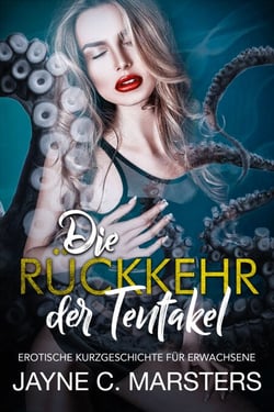 Die Rückkehr der Tentakel - Erotische Kurzgeschichte für Erwachsene