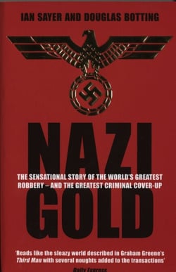 Nazi Gold - The Sensational Story of the World's Greatest Robbery – and the Greatest Criminal Cover-Up