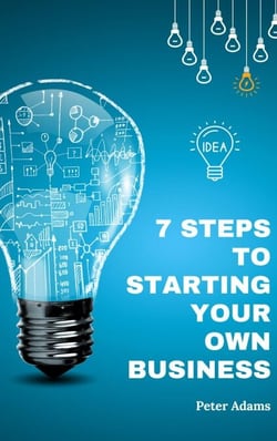 7 Steps to Starting Your Own Business