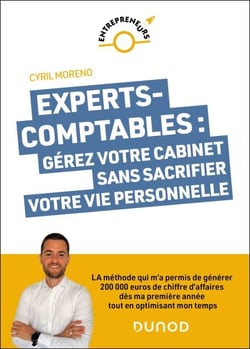 Experts-comptables : gérez votre cabinet sans sacrifier votre vie personnelle - La méthode qui m'a permis de générer 200 000 euros dès ma première année