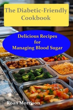 Delicious Recipes for Managing Blood Sugar - The Diabetic-friendly Cookbook, #1