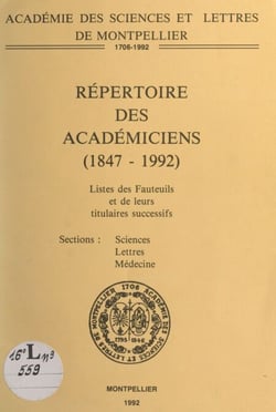 Répertoire des Académiciens (1847-1992) - Liste des fauteuils et de leurs titulaires successifs, sections, sciences, lettres, médecine