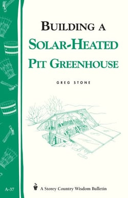 Building a Solar-Heated Pit Greenhouse - Storey's Country Wisdom Bulletin A-37