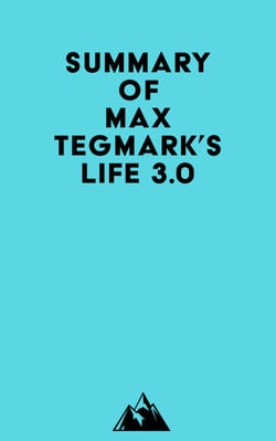 Summary of Max Tegmark's Life 3.0