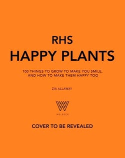 RHS Happy Plants - 100 things to grow to make you smile, and how to make them happy too
