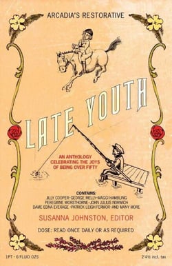 Late Youth - An Anthology Celebrating the Joys of Being Over Fifty
