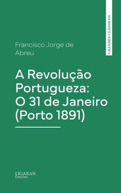 A Revolução Portugueza: O 31 de Janeiro (Porto 1891)