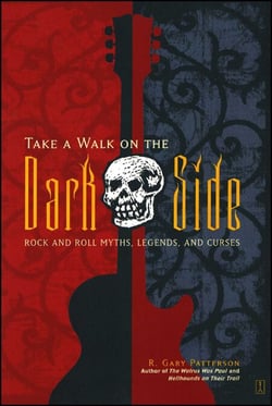 Take a Walk on the Dark Side - Rock and Roll Myths, Legends, and Curses