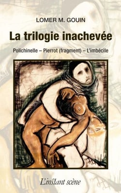 La trilogie inachevée - Polichinelle, Pierrot (fragment), L'imbécile