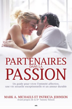 Partenaires dans la passion - Guide pour vivre l’intimité affective, une vie sexuelle exceptionnelle et un amour durable