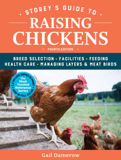 Storey's Guide to Raising Chickens, 4th Edition - Breed Selection, Facilities, Feeding, Health Care, Managing Layers &amp; Meat Birds