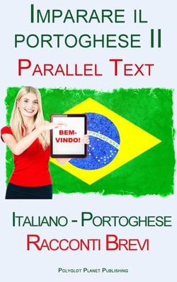 Imparare il portoghese II - Parallel Text (Italiano - Portoghese) Racconti Brevi