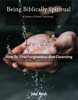 How To: Find Forgiveness and Cleansing - Being Biblically Spiritual