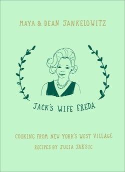 Jack's Wife Freda - Cooking From New York's West Village: A Cookbook
