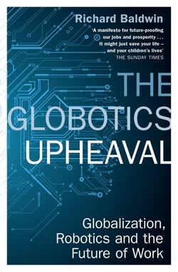 The Globotics Upheaval - Globalisation, Robotics and the Future of Work