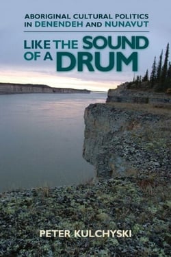 Like the Sound of a Drum - Aboriginal Cultural Politics in Denendeh and Nunavut