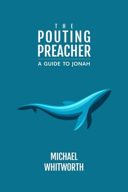 The Pouting Preacher: A Guide to Jonah - Guides to God’s Word, #28