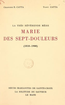 La très révérende Mère Marie des Sept-Douleurs (1818-1900) - Et les origines des Marianites de Sainte-Croix