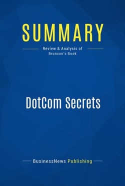 Summary: DotCom Secrets - Review and Analysis of Brunson's Book
