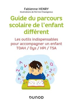 Guide du parcours scolaire de l'enfant différent - Les outils indispensables pour accompagner un enfant TDAH / Dys / HPI / TSA