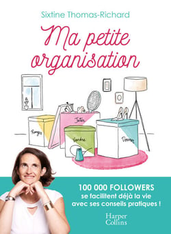 Ma petite organisation - Le guide riche en conseils pratiques pour être au top de l'organisation !