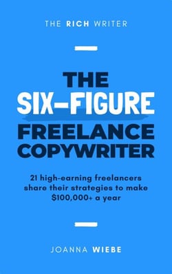 The Six-Figure Freelance Copywriter - The Rich Writer Series, #3
