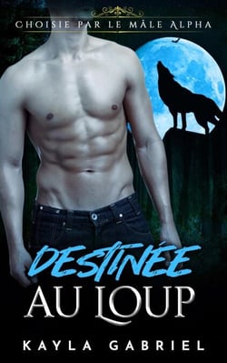 Destinée au Loup - Choisie par le mâle Alpha, #6