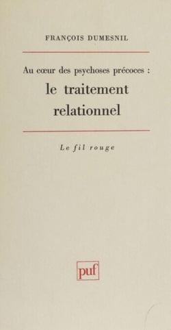 Au cœur des psychoses précoces - Le traitement relationnel