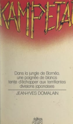Kampetaï - Dans la jungle de Bornéo, une poignée de Blancs tente d'échapper aux terrifiantes divisions japonaises