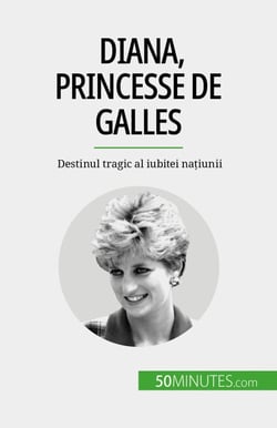 Diana, princesse de Galles - Destinul tragic al iubitei na?iunii