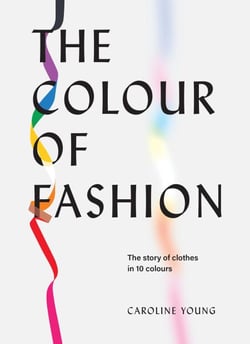 The Colour of Fashion - The Story of Clothes in Ten Colors