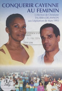 Conquérir Cayenne au féminin - L'élection de Christiane Taubira-Delannon aux législatives de mars 1993