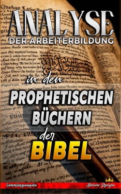 Analyse der Arbeiterbildung in den Prophetischen Büchern der Bibel - Die Lehre von der Arbeit in der Bibel
