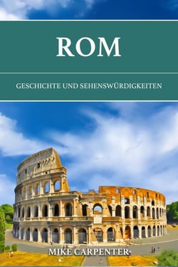 Rom: Geschichte und Sehenswürdigkeiten - The Cultured Traveler