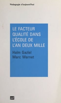 Le facteur qualité dans l'école de l'an deux mille - Théorie, méthodologie et pratique