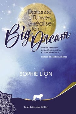 Demande à l'univers  et réalise ton big dream - L’art de demander ce que l’on souhaite, y croire et recevoir