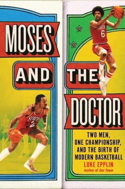 Moses and the Doctor - Two Men, One Championship, and the Birth of Modern Basketball