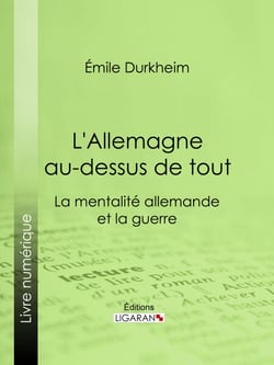 L'Allemagne au-dessus de tout - La mentalité allemande et la guerre