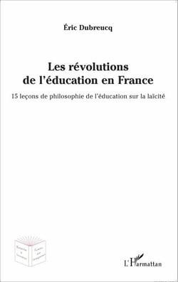 Les révolutions de l'éducation en France - 15 leçons de philosophie de l'éducation sur la laïcité