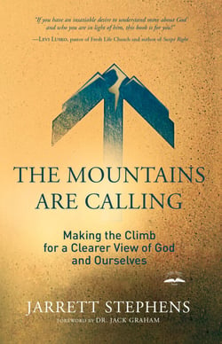 The Mountains Are Calling - Making the Climb for a Clearer View of God and Ourselves