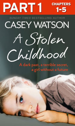 A Stolen Childhood: Part 1 of 3 - A dark past, a terrible secret, a girl without a future
