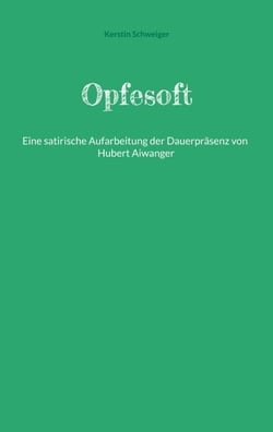Opfesoft - Eine satirische Aufarbeitung der Dauerpräsenz von Hubert Aiwanger