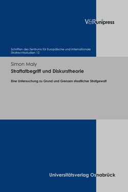 Straftatbegriff und Diskurstheorie - Eine Untersuchung zu Grund und Grenzen staatlicher Strafgewalt