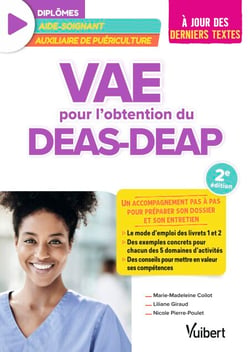 VAE pour l'obtention du DEAS et du DEAP (diplôme d'État d'aide-soignant et diplôme d'État d'auxiliaire de puériculture) - Un accompagnement pas à pas pour préparer son dossier et son entretien - A jour des derniers textes officiels