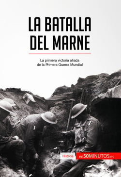 La batalla del Marne - La primera victoria aliada de la Primera Guerra Mundial