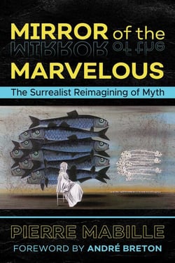 Mirror of the Marvelous - The Surrealist Reimagining of Myth