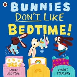 Bunnies Don’t Like Bedtime! - The picture book series that puts the fun back into daily routines!