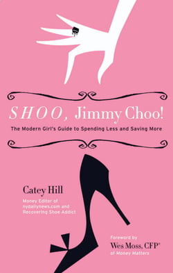 Shoo, Jimmy Choo! - The Modern Girl's Guide to Spending Less and Saving More