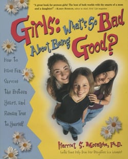Girls: What's So Bad About Being Good? - How to Have Fun, Survive the Preteen Years, and Remain True to Yourself